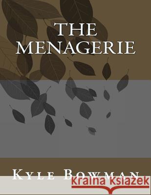 The Menagerie Kyle Bowman 9781548380649 Createspace Independent Publishing Platform