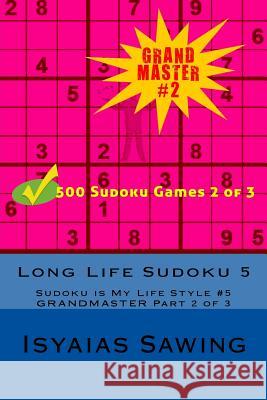 Long Life Sudoku 5: Sudoku is My Life Style #5 Sawing, Isyaias 9781548382575 Createspace Independent Publishing Platform