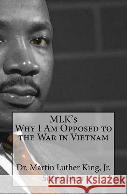 MLK's Why I Am Opposed to the War in Vietnam: Dr. Martin Luther King, Jr. Starr, Simon 9781548385224