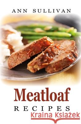 Meatloaf Recipes Ann Sullivan 9781548388461