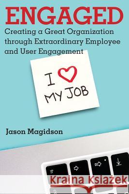 Engaged: Creating a Great Organization through Extraordinary Employee and User Engagement Magidson, Jason 9781548388966