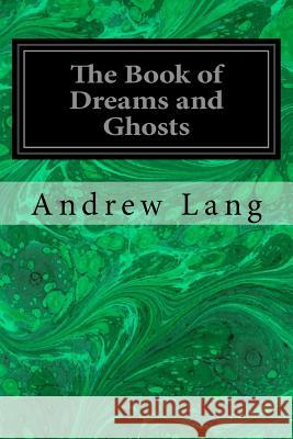 The Book of Dreams and Ghosts Andrew Lang 9781548390167