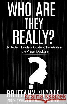 Who Are They Really?: A Student Leader's Guide to Penetrating the Present Culture Brittany Nicole Who Are They Really Studen 9781548391911 Createspace Independent Publishing Platform