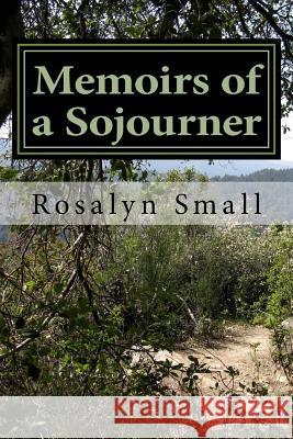 Memoirs of a Sojourner Rosalyn Leighanne Small 9781548392093