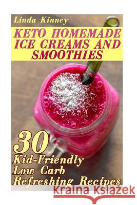 Homemade Keto Ice Cream: Collection of Sugar-Free Sweet Ice-Cold Summer Treats! Plus Ice-Cold Sweet Treat Recipe Collection! Linda Kinney 9781548392123 Createspace Independent Publishing Platform