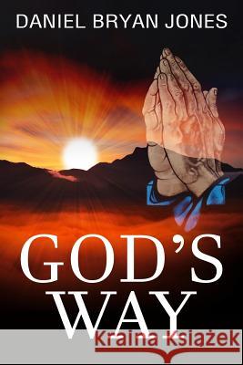 God's Way - Black and White Edition Daniel Bryan Jones 9781548393168