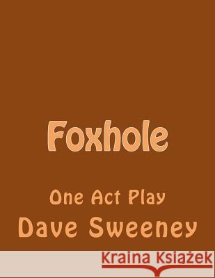 Foxhole: One Act Play Dave Sweeney 9781548393274 Createspace Independent Publishing Platform