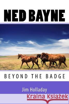 Ned Bayne - Beyond the Badge Jim Holladay 9781548397036 Createspace Independent Publishing Platform