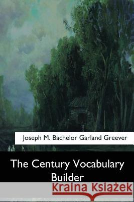 The Century Vocabulary Builder Joseph M. Bachelor Garland Greever 9781548398101 Createspace Independent Publishing Platform