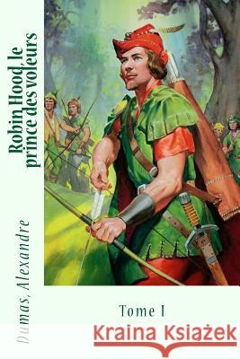 Robin Hood, le prince des voleurs: Tome I Sir Angels 9781548398972 Createspace Independent Publishing Platform