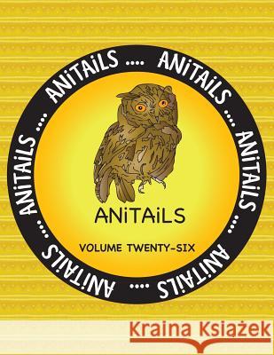 ANiTAiLS Volume Twenty-Six: Learn about the Western Screech Owl, Little Blue Penguin, River Otter, Bali Mynah, Bush Dog, Leopard Gecko, Whimbrel, Farnsworth, Debbie J. 9781548400224 Createspace Independent Publishing Platform