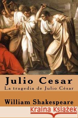 Julio Cesar (Spanish) Edition William Shakespeare 9781548400934