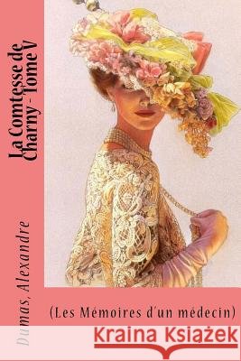 La Comtesse de Charny - Tome V: (Les Mémoires d'un médecin) Sir Angels 9781548401849 Createspace Independent Publishing Platform