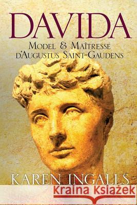 Davida: Model & Maitresse d'Augustus Saint-Gaudens Karen Ingalls 9781548401870