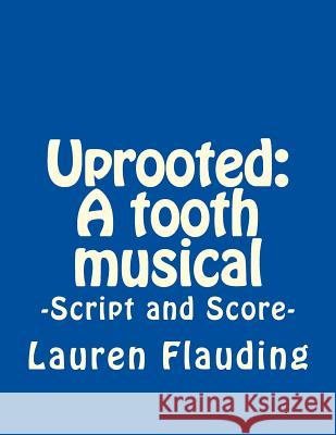 Uprooted: A tooth musical Flauding, Lauren 9781548403386 Createspace Independent Publishing Platform