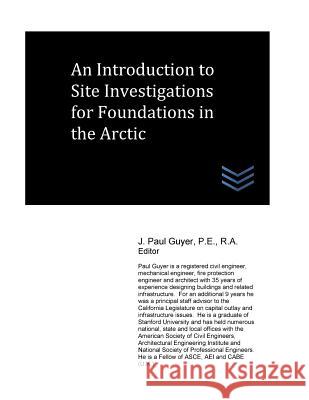 An Introduction to Site Investigations for Foundations in the Arctic J. Paul Guyer 9781548403645 Createspace Independent Publishing Platform
