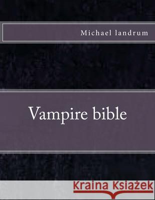 Vampire Book bible Michael Landrum 9781548404345 Createspace Independent Publishing Platform