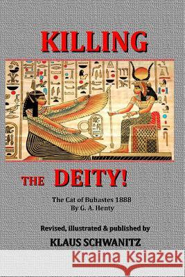 Killing the Deity: Adventure in Ancient Egypt Klaus Schwanitz G. H. Henty 9781548404796 Createspace Independent Publishing Platform