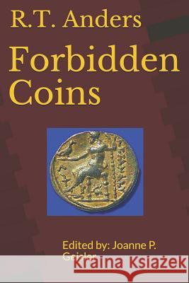 Forbidden Coins Joanne P. Geisler R. T. Anders 9781548405014 Createspace Independent Publishing Platform