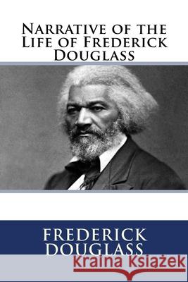 Narrative of the Life of Frederick Douglass Frederick Douglass 9781548406684 Createspace Independent Publishing Platform
