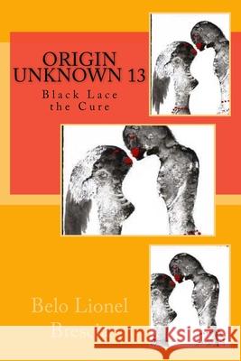 Origin Unknown 13: Black Lace the Cure Belo Lionel Brescia 9781548408473