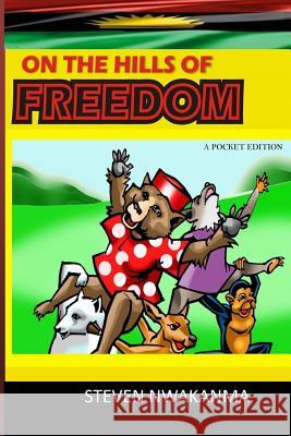 On the Hills of Freedom: A Pocket edition Nwakanma, Steven 9781548411930 Createspace Independent Publishing Platform