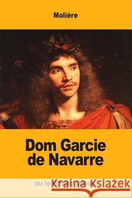 Dom Garcie de Navarre: ou le Prince jaloux Moliere 9781548413507