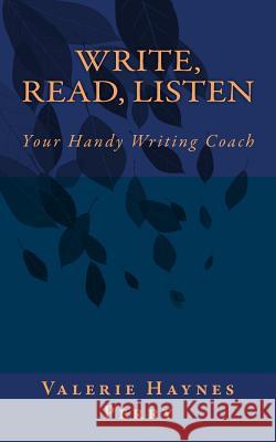 Write, Read, Listen: Your Handy Writing Coach MS Valerie Hayne 9781548415259 Createspace Independent Publishing Platform