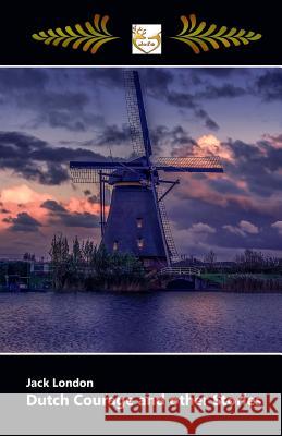 Dutch Courage and other Stories London, Jack 9781548415402 Createspace Independent Publishing Platform