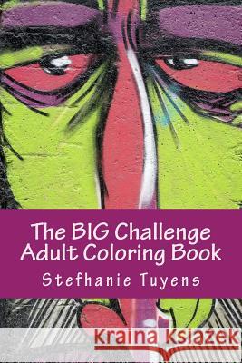 The BIG Challenge Adult Coloring Book: Street Art Tuyens, Stefhanie 9781548416294 Createspace Independent Publishing Platform