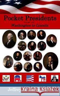Pocket Presidents: Fast Facts from Washington to Lincoln Jeffrey B. Harris 9781548417178 Createspace Independent Publishing Platform