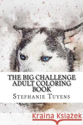 The BIG Challenge Adult Coloring Book: Husky Tuyens, Stefhanie 9781548417314 Createspace Independent Publishing Platform