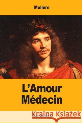 L'Amour Médecin Moliere 9781548418199