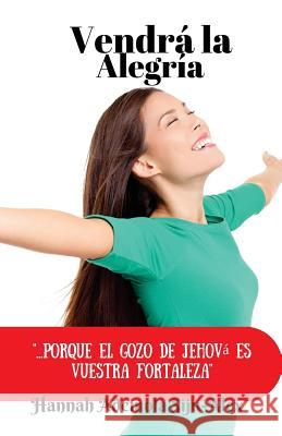 Vendra la Alegria: ...porque el gozo de Jehova es vuestra fuerza. Siju-Alex, Hannah Ademola 9781548420505 Createspace Independent Publishing Platform