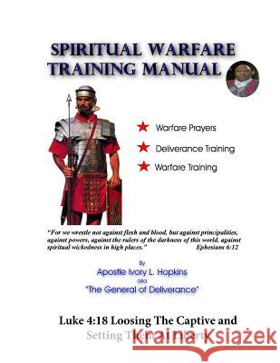 Spiritual Warfare Training Manual Revisited: Loosing The Captive and Setting Them At Liberty Hopkins, Ivory 9781548422875 Createspace Independent Publishing Platform