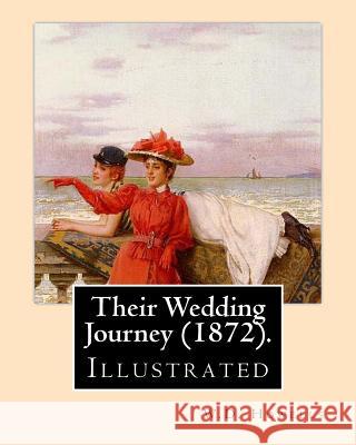 Their Wedding Journey (1872). By: W.D.Howells, illustrated By: Augustus Hoppin: Augustus Hoppin (1828-1896) was an American book illustrator, born in Hoppin, Augustus 9781548424237 Createspace Independent Publishing Platform