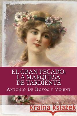 El gran pecado: la marquesa de Tardiente De Hoyos y. Vinent, Antonio 9781548425029