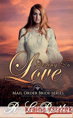 Destiny To Love: Mail Order Bride Series Butler, R. L. 9781548427658 Createspace Independent Publishing Platform