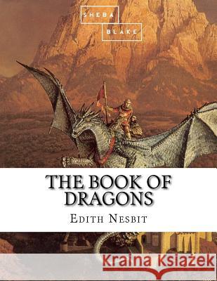 The Book of Dragons Edith Nesbit 9781548427672 Createspace Independent Publishing Platform