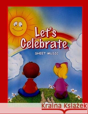 Let's Celebrate: Sheet Music Cynthia Jordan 9781548428204 Createspace Independent Publishing Platform