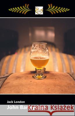 John Barleycorn Jack London 9781548429911