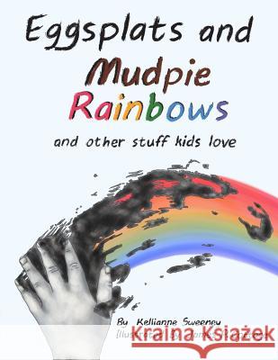 Eggsplats and Mudpie Rainbows: and other stuff kids love Cottage, James P. 9781548430368 Createspace Independent Publishing Platform