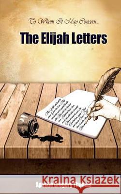 To Whom It May Concern... The Elijah Letters Thomas, Gregory 9781548431709