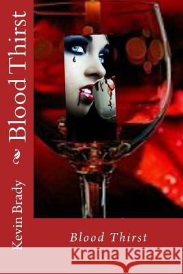 Blood Thirst Kevin D. Brady 9781548432812 Createspace Independent Publishing Platform