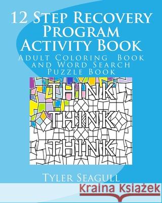 12 Step Recovery Program Activity Book: Adult Coloring Book and Word Search Puzzle Book Tyler Seagull 9781548432980 Createspace Independent Publishing Platform