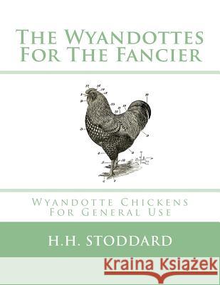 The Wyandottes For The Fancier: Wyandotte Chickens For General Use Chambers, Jackson 9781548433413 Createspace Independent Publishing Platform