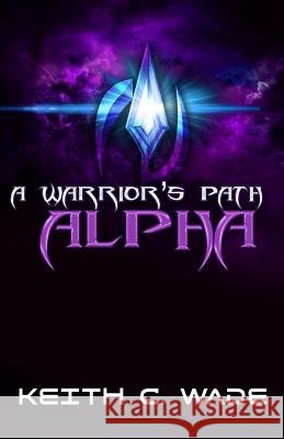A Warrior's Path: Alpha Keith C. Wade 9781548433475 Createspace Independent Publishing Platform