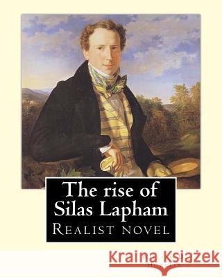 The rise of Silas Lapham ( realist novel) By: William D. Howells: The Rise of Silas Lapham is a realist novel by William Dean Howells published in 188 Howells, William D. 9781548433956