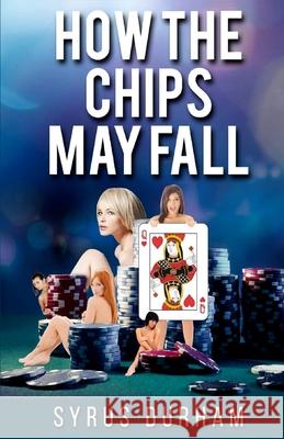 How the Chips May Fall Syrus Durham 9781548434328