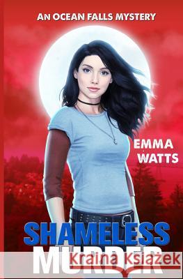 Shameless Murder: An Ocean Falls Mystery Emma Watts 9781548435073 Createspace Independent Publishing Platform